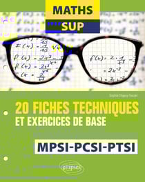 Mathématiques sup - MPSI, PCSI, PTSI - 20 fiches techniques et exercices de base