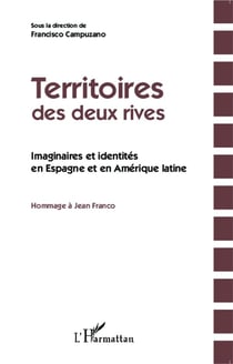 Territoires des deux rives - imaginaires et identités en Espagne et en Amérique latine - hommage à Jean Franco