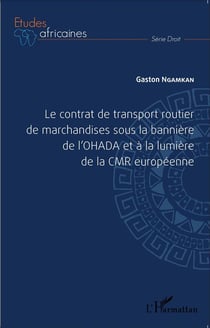 Le contrat de transport routier de marchandise sous la bannière de l'OHADA et à la lumière de la CMR européenne