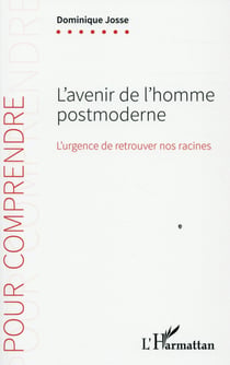 L'avenir de l'homme postmoderne - l'urgence de retrouver nos racines