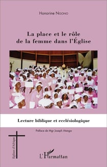 La place et le rôle de la femme dans l'Eglise : lecture biblique et ecclésiologique