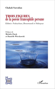 Trois figures de la poésie francophile persane - Eslâmi-e Nodouchane, Honarmandi et Nâderpour