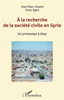 À la recherche de la société civile en Syrie - un printemps à Alep