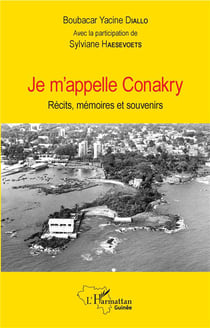 Je m'appelle Conakry - récits, mémoires et souvenirs