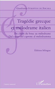 Tragédie grecque et mélodrame italien - du chant du bouc au mélodrame, dal canto del caprone al melodramma
