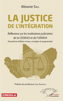 La justice de l'intégration - réflexions sur les institutions judiciaires de la CEDEAO et de l'UEMOA (2e édition)