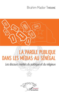 La parole publique dans les médias au Sénégal - les discours médiés du politique et du religieux
