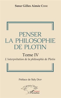 Penser la philosophie de Plotin Tome 4 - l'interprétation de la philosophie de Plotin