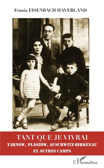 Tant que je vivrai - Tarnow, Plaszow, Auschwitz-Birkenau et autres camps