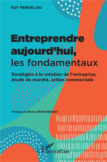 Entreprendre aujourd'hui, les fondamentaux - stratégies à la création de l'entreprise, étude de marché, action commerciale