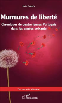 Murmures de liberté - chroniques de quatre jeunes Portugais dans les années soixante