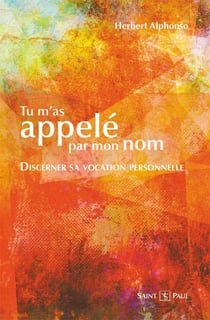 Tu m'as appelé par mon nom - discerner sa vocation personnelle