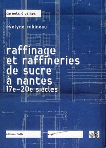 Raffinage et raffineries de sucre à nantes - 19e-20e siècles