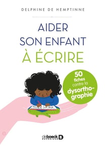 Aider son enfant à écrire - 50 fiches contre la dysorthographie