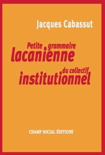 Petite grammaire lacanienne du collectif institutionnel