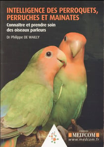 Intelligence des perroquets, perruches et mainates. connaitre et prendre soin de