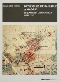 Bâtisseurs de banlieue - Madrid : le quartier de la Prosperidad (1860-1936)