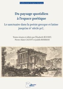 Du paysage quotidien à l'espace poétique : Le sanctuaire dans la poésie grecque et latine jusqu'au IIe siècle p.C.