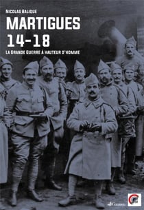 Martigues 1914-1918 - la Grande Guerre à hauteur d'homme