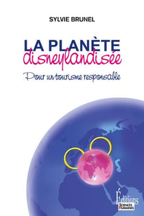 La planète disneylandisée - pour un tourisme responsable