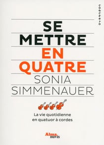 Se mettre en quatre - la vie quotidienne en quatuor à cordes