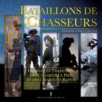 Bataillons de chasseurs - histoire et traditions des chasseurs alpins et chasseurs à pied