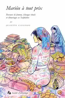 Mariées à tout prix : Parcours de femmes, échanges rituels et démariages au Tadjikistan