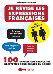 Je révise les expressions françaises aux toilettes - 100 expressions française décryptées pour briller en soirée
