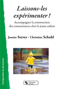 Laissons-les expérimenter ! - accompagner la construction des connaissances chez le jeune enfant