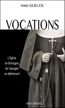 Vocations : L'Église en Bretagne, de l'apogée au délitement