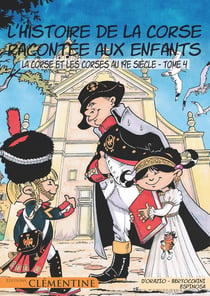 L'histoire de la Corse racontée aux enfants Tome 4 : la Corse et les Corses au 19e siècles