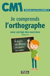 Je comprends l'orthographe - CM1 - avec corrigé des exercices - cahier n°3 (édition 2017)