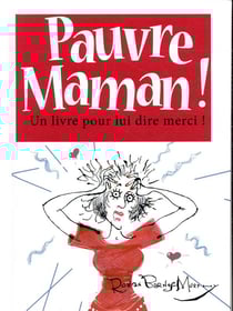Pauvre maman ! un livre pour lui dire merci !