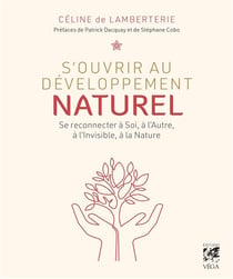 S'ouvrir au développement naturel : se connecter à soi, à l'autre, à l'invisible, à la nature
