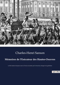 MÃ©moires de l'ExÃ©cuteur des Hautes-Oeuvres : La RÃ©volution franÃ§aise sous la Terreur racontÃ©e par le bourreau chargÃ© de la guillotine