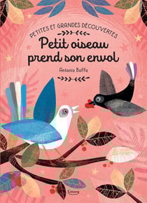 Petites et grandes découvertes : Petit oiseau prend son envol
