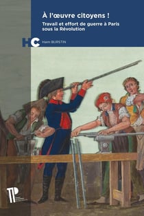 À l'oeuvre citoyens ! Travail et effort de guerre à Paris sous la Révolution