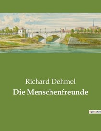 Die Menschenfreunde : Die Suche nach Menschlichkeit in einer sich wandelnden Welt