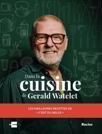 Dans la cuisine de Gerald Watelet : Les meilleures recettes de C'est du belge