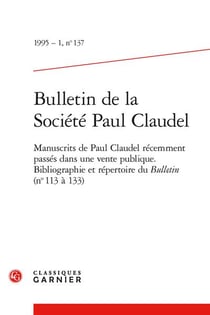 Bulletin de la société Paul Claudel n.137 : Manuscrits de Paul Claudel récemment passés dans une vente publique - Bibliographie et répertoire du Bulletin (n° 113 à 133)