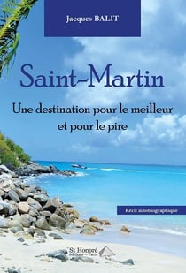 SAINT MARTIN UNE DESTINATION POUR LE MEILLEUR ET POUR LE PIRE