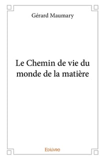Le chemin de vie du monde de la matiere