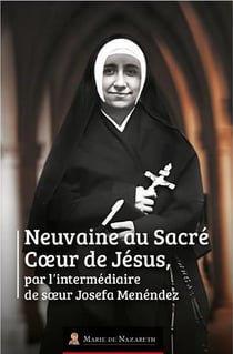 Neuvaine au sacré coeur de Jésus : par l'intermédiaire de soeur Josefa Menendèz