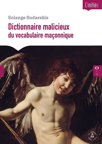 Dictionnaire malicieux du vocabulaire maçonnique