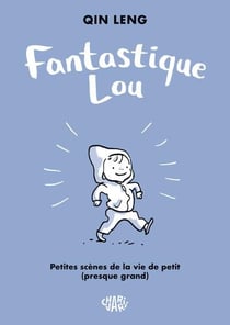 Fantastique Lou : Petites scènes de la vie de petit presque grand