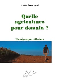 Quelle agriculture pour demain ? témoignage et réflexions