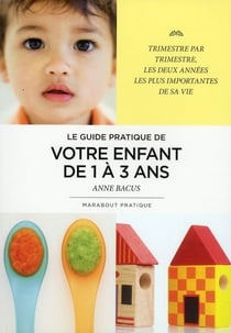 Le guide de votre enfant de 1 à 3 ans