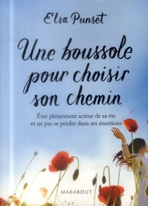 Une boussole pour choisir son chemin - être pleinement acteur de sa vie et ne pas se perdre dans ses émotions