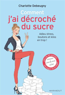 Comment j'ai décroché du sucre - adieu stress, boutons et kilos en trop !