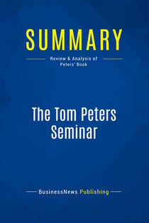 Summary: The Tom Peters Seminar : Review and Analysis of Peters' Book